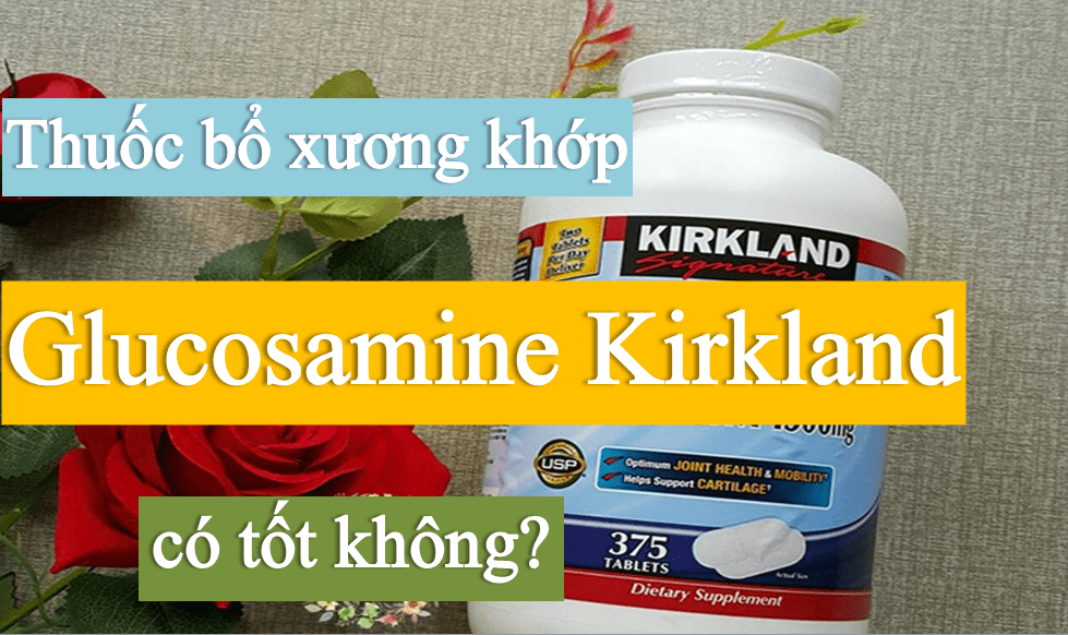 thuoc-Glucosamine-Kirkland-375-vien-cua-my Thuốc Glucosamine Kirkland 375 viên của Mỹ có tốt không?
