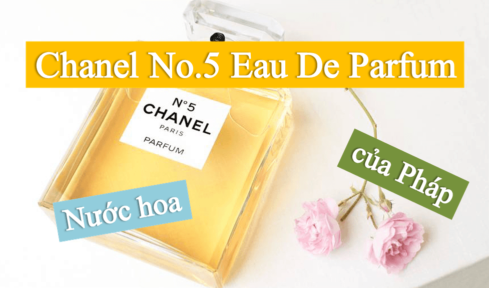 nuoc-hoa-chanel-no-5-cua-phap Nước hoa Chanel No.5 Eau De Parfum chính hãng từ Pháp
