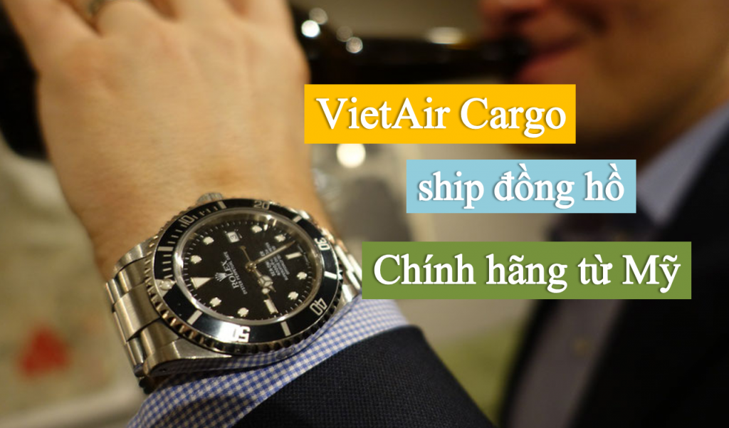 vietiar-cargo-ship-dong-ho-chinh-hang-tu-my-1024x601 VietAir Cargo chuyên ship các loại đồng hồ chính hãng từ Mỹ về Việt Nam