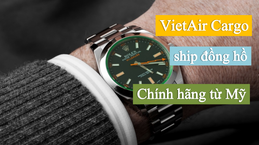 vietiar-cargo-ship-dong-ho-chinh-hang-tu-my-3-1024x576 VietAir Cargo chuyên ship các loại đồng hồ chính hãng từ Mỹ về Việt Nam